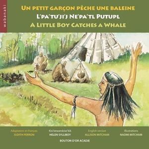 Un petit garçon pêche une baleine / L'pa'tu'ji'j Ne'pa'tl Putupl / A Little Boy